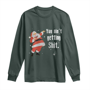 Funny Christmas Santa Long Sleeve Shirt You Ain't Getting Shit Vintage Xmas Santa TS11 Dark Forest Green Print Your Wear