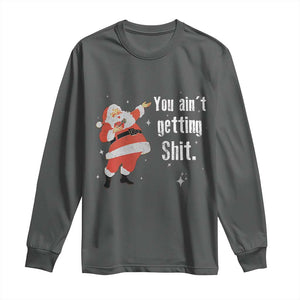 Funny Christmas Santa Long Sleeve Shirt You Ain't Getting Shit Vintage Xmas Santa TS11 Dark Heather Print Your Wear