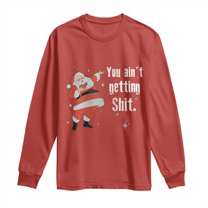 Funny Christmas Santa Long Sleeve Shirt You Ain't Getting Shit Vintage Xmas Santa TS11 Red Print Your Wear