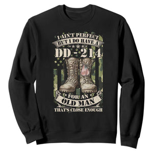 Patriotic Veterans Sweatshirt I Ain't Perfect But I Do Have A DD-214 For An Old Man That's Close Enough TS11 Black Print Your Wear