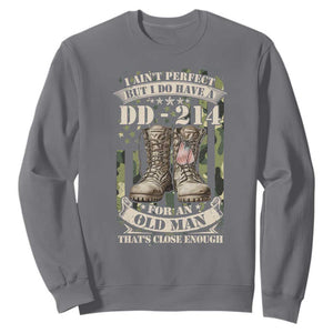 Patriotic Veterans Sweatshirt I Ain't Perfect But I Do Have A DD-214 For An Old Man That's Close Enough TS11 Charcoal Print Your Wear