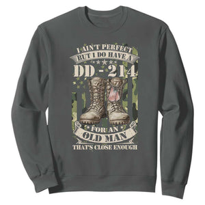 Patriotic Veterans Sweatshirt I Ain't Perfect But I Do Have A DD-214 For An Old Man That's Close Enough TS11 Dark Heather Print Your Wear