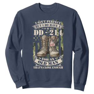 Patriotic Veterans Sweatshirt I Ain't Perfect But I Do Have A DD-214 For An Old Man That's Close Enough TS11 Navy Print Your Wear