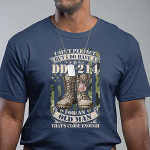 Patriotic Veterans T Shirt I Ain't Perfect But I Do Have A DD-214 For An Old Man That's Close Enough TS11 Navy Print Your Wear