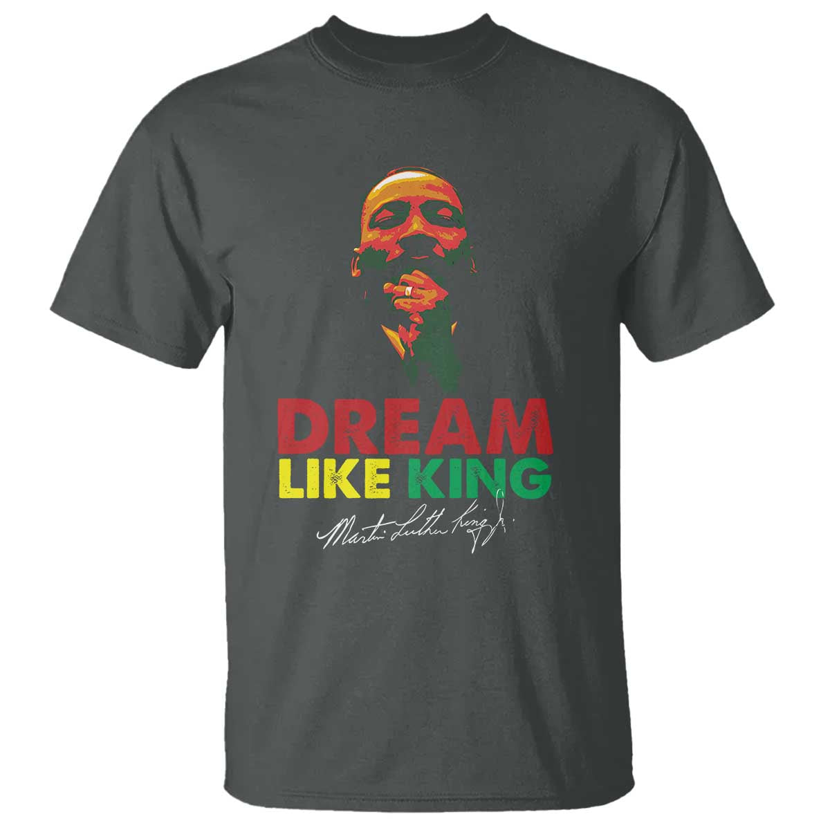 Dream Like King Martin Luther King T Shirt MLK Black History Month TS11 Dark Heather Print Your Wear