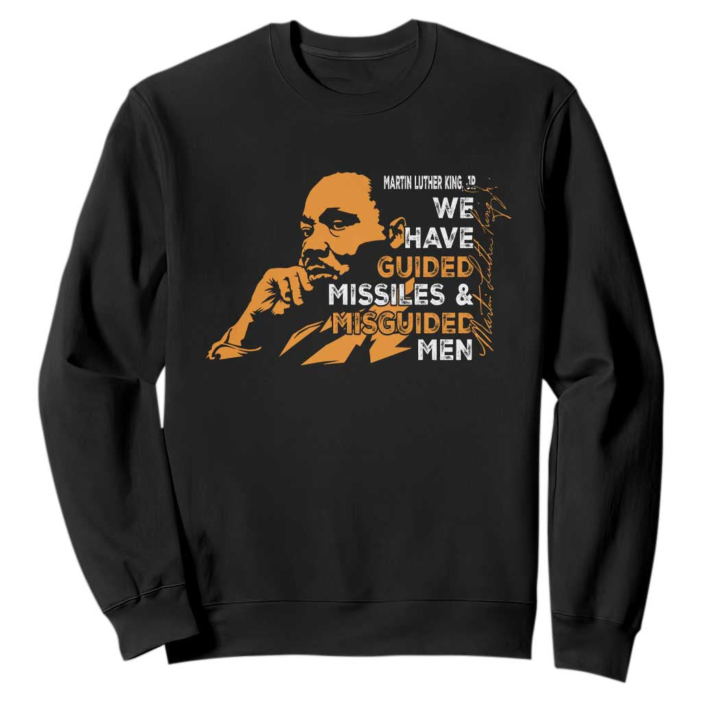 MLK We Have Guided Missiles And Misguided Men Sweatshirt Martin Luther King Jr Black History Month TS11 Black Print Your Wear