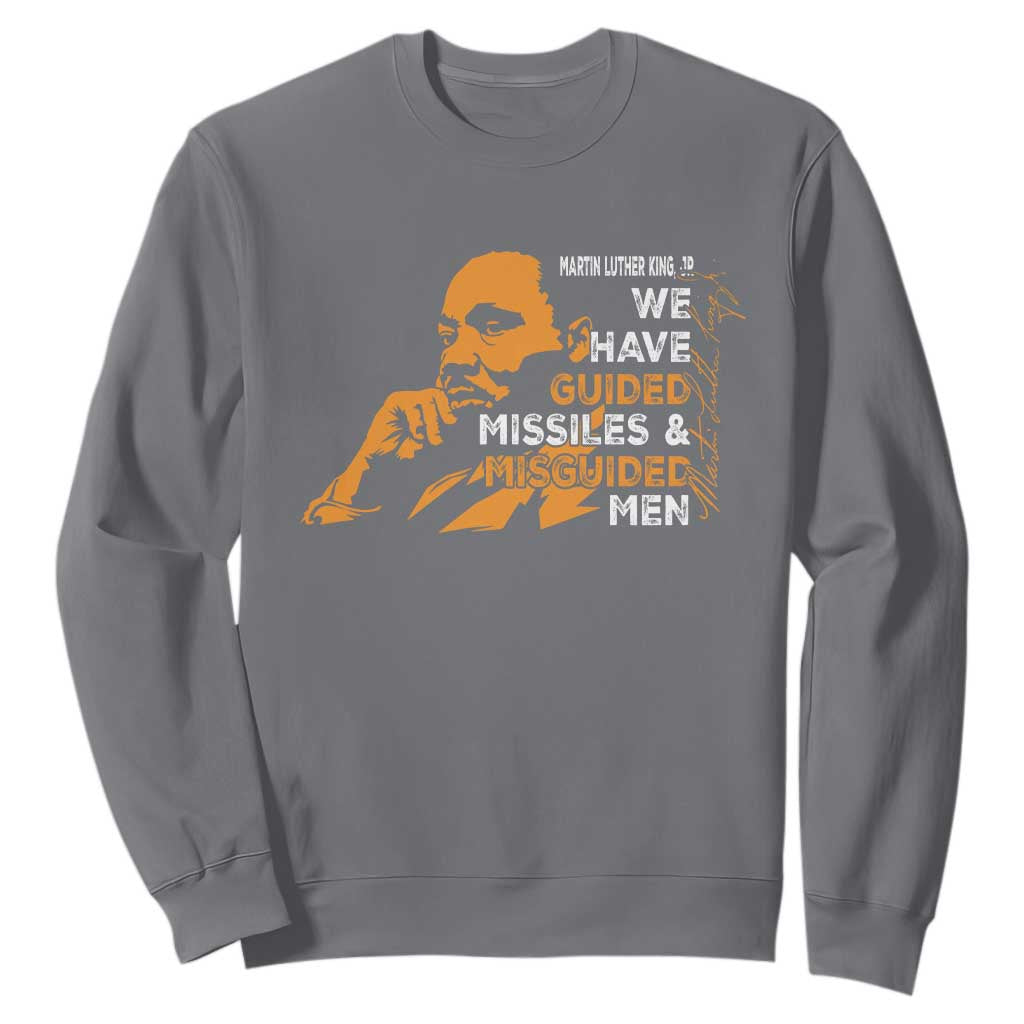 MLK We Have Guided Missiles And Misguided Men Sweatshirt Martin Luther King Jr Black History Month TS11 Charcoal Print Your Wear