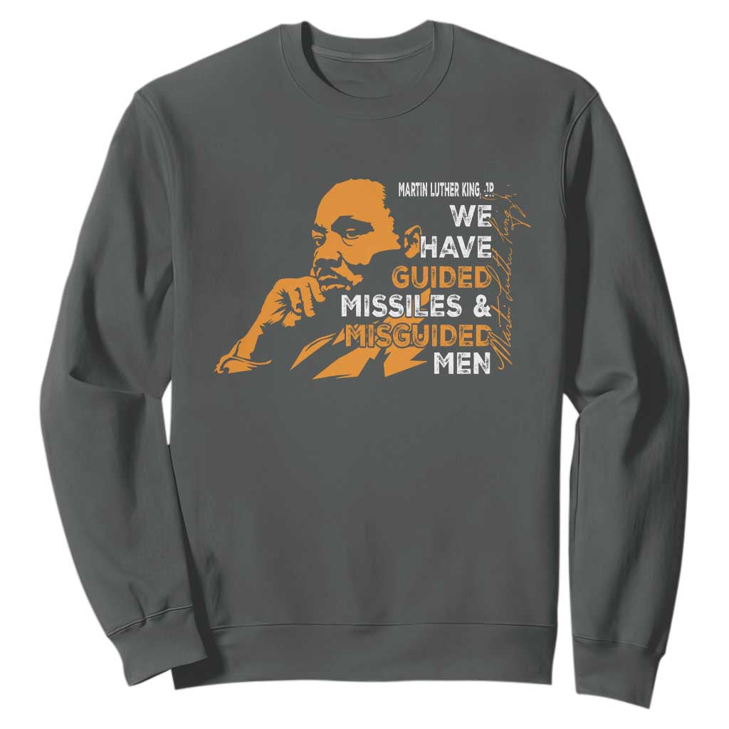 MLK We Have Guided Missiles And Misguided Men Sweatshirt Martin Luther King Jr Black History Month TS11 Dark Heather Print Your Wear