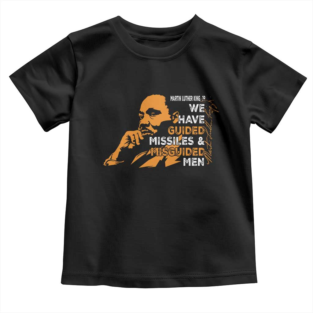 MLK We Have Guided Missiles And Misguided Men Toddler T Shirt Martin Luther King Jr Black History Month TS11 Black Print Your Wear