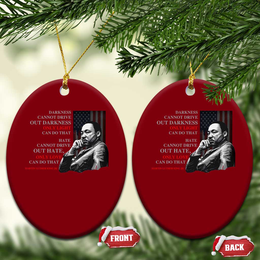 MLK Darkness Cannot Drive Out Darkness Only Light Can Do That Ceramic Ornament Martin Luther King TS11 Print Your Wear