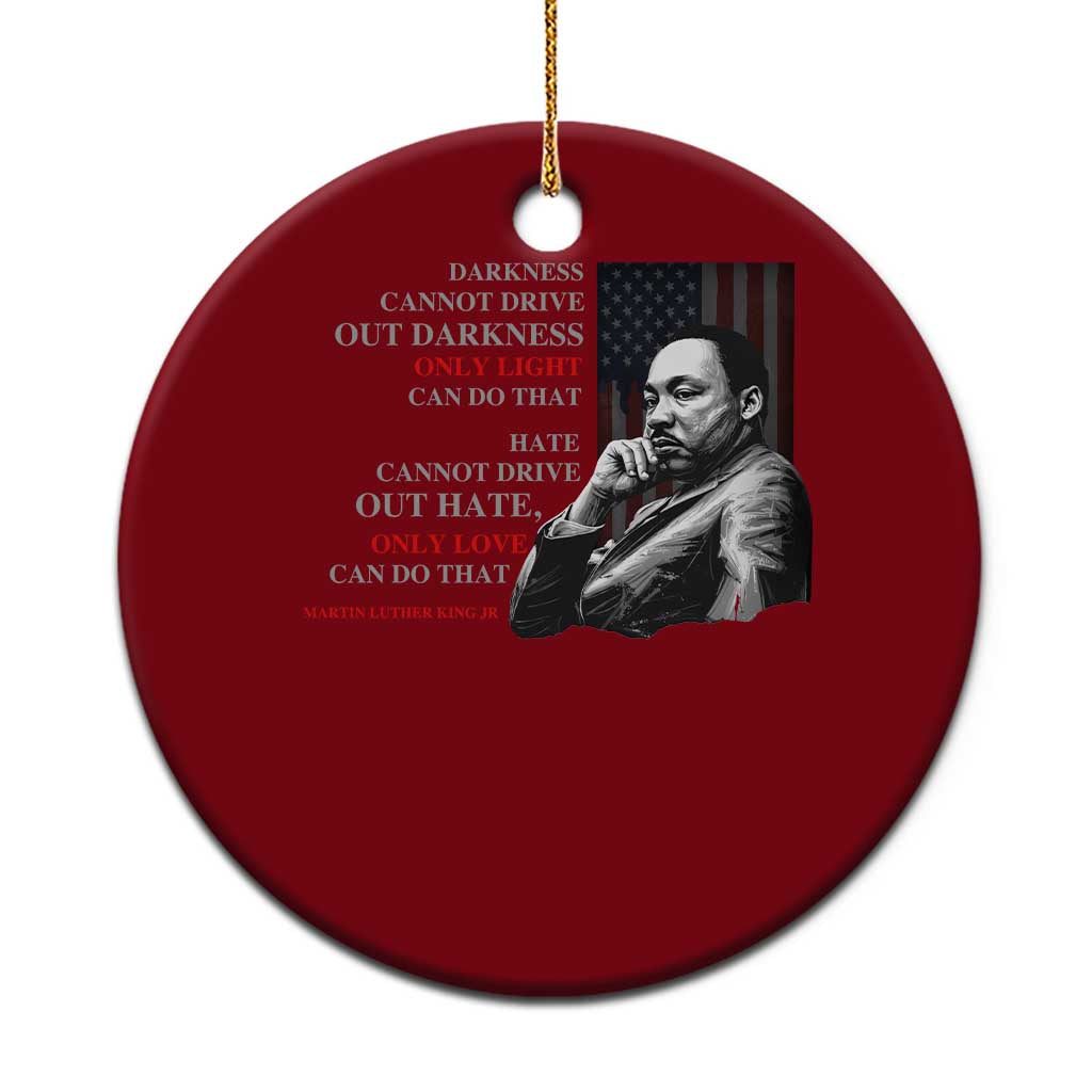 MLK Darkness Cannot Drive Out Darkness Only Light Can Do That Ceramic Ornament Martin Luther King TS11 1pc Red Print Your Wear