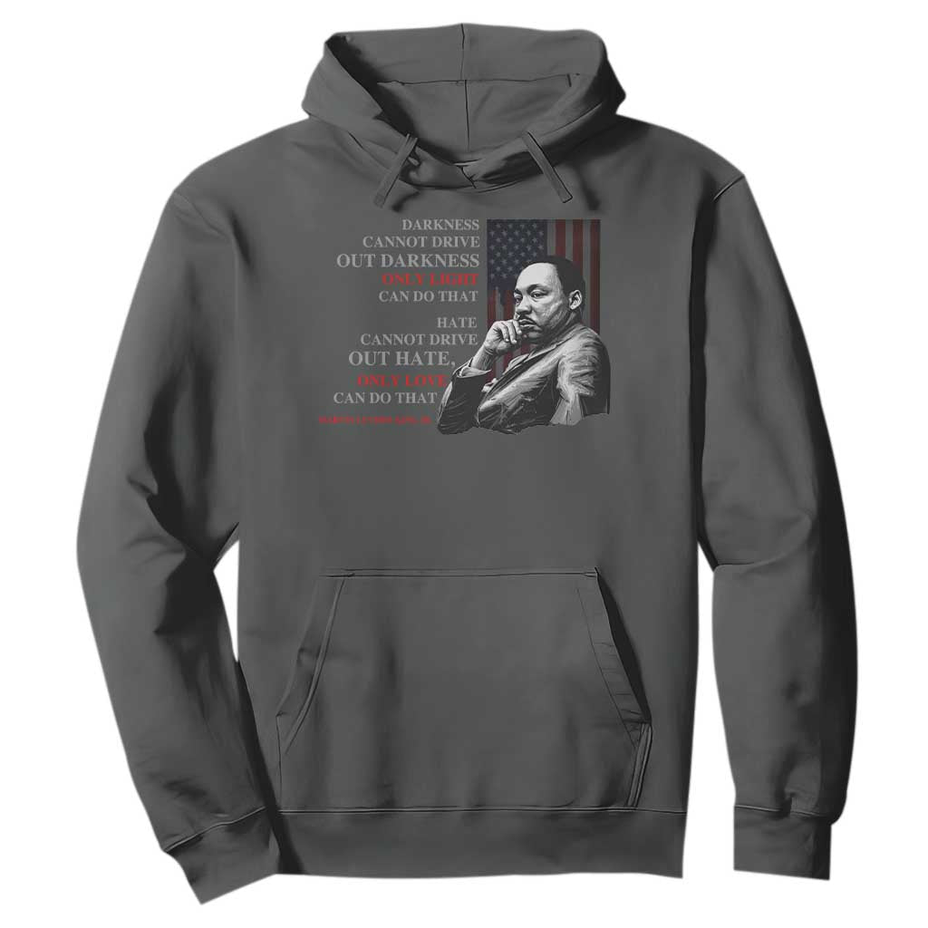 MLK Darkness Cannot Drive Out Darkness Only Light Can Do That Hoodie Martin Luther King TS11 Dark Heather Print Your Wear