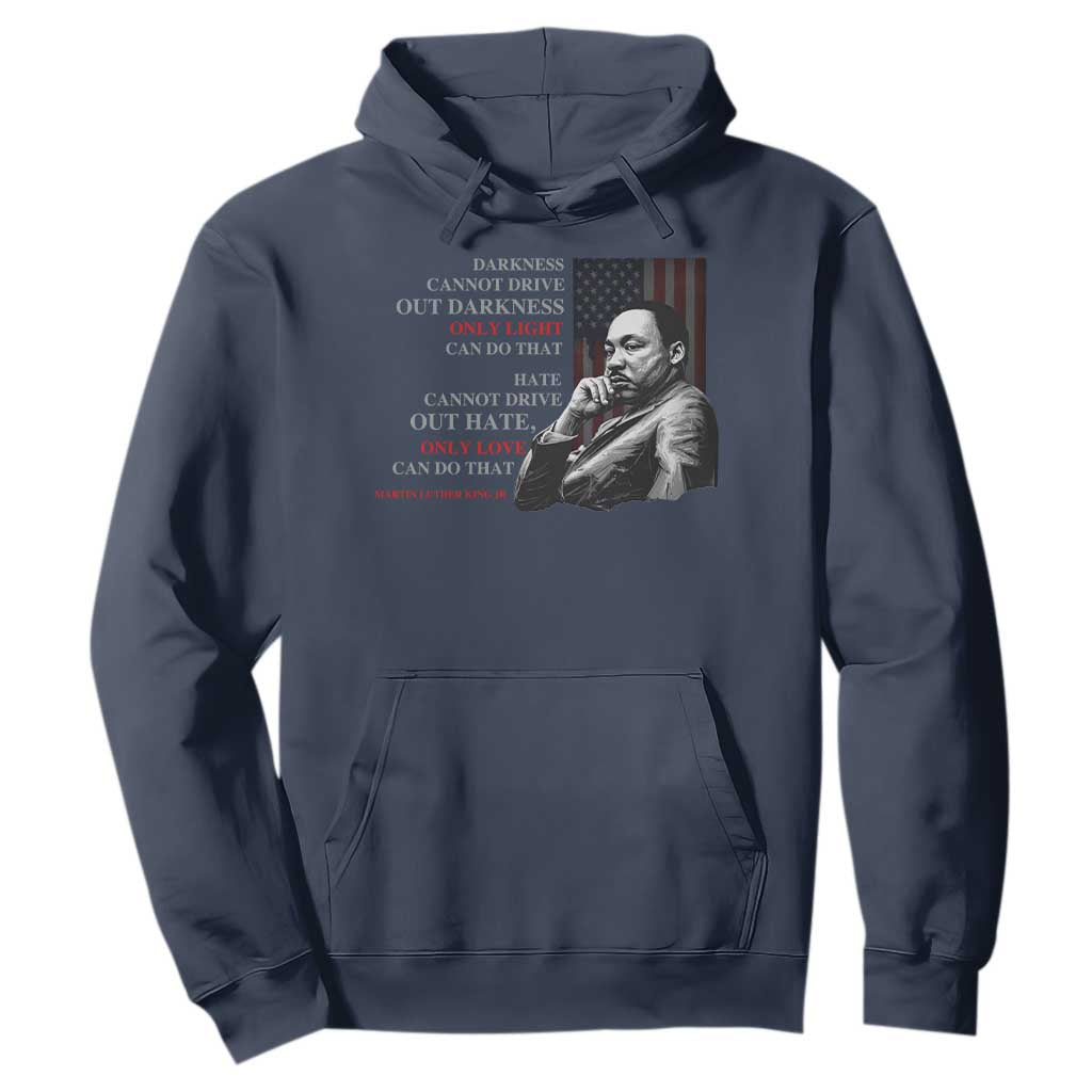 MLK Darkness Cannot Drive Out Darkness Only Light Can Do That Hoodie Martin Luther King TS11 Navy Print Your Wear