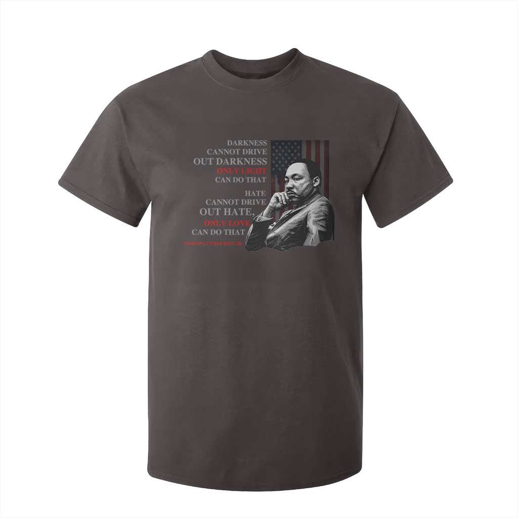 MLK Darkness Cannot Drive Out Darkness Only Light Can Do That T Shirt For Kid Martin Luther King TS11 Dark Chocolate Print Your Wear