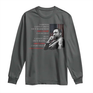 MLK Darkness Cannot Drive Out Darkness Only Light Can Do That Long Sleeve Shirt Martin Luther King TS11 Dark Heather Print Your Wear