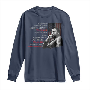 MLK Darkness Cannot Drive Out Darkness Only Light Can Do That Long Sleeve Shirt Martin Luther King TS11 Navy Print Your Wear