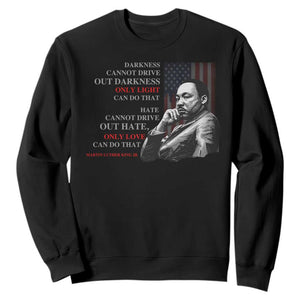 MLK Darkness Cannot Drive Out Darkness Only Light Can Do That Sweatshirt Martin Luther King TS11 Black Print Your Wear