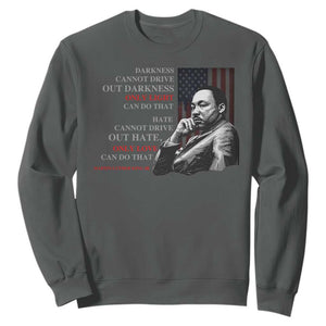 MLK Darkness Cannot Drive Out Darkness Only Light Can Do That Sweatshirt Martin Luther King TS11 Dark Heather Print Your Wear