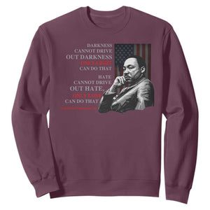 MLK Darkness Cannot Drive Out Darkness Only Light Can Do That Sweatshirt Martin Luther King TS11 Maroon Print Your Wear