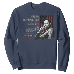 MLK Darkness Cannot Drive Out Darkness Only Light Can Do That Sweatshirt Martin Luther King TS11 Navy Print Your Wear