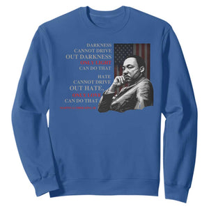 MLK Darkness Cannot Drive Out Darkness Only Light Can Do That Sweatshirt Martin Luther King TS11 Royal Blue Print Your Wear