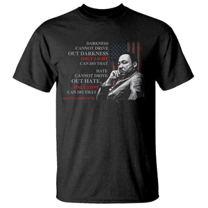 MLK Darkness Cannot Drive Out Darkness Only Light Can Do That T Shirt Martin Luther King TS11 Black Print Your Wear