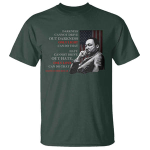 MLK Darkness Cannot Drive Out Darkness Only Light Can Do That T Shirt Martin Luther King TS11 Dark Forest Green Print Your Wear