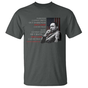 MLK Darkness Cannot Drive Out Darkness Only Light Can Do That T Shirt Martin Luther King TS11 Dark Heather Print Your Wear