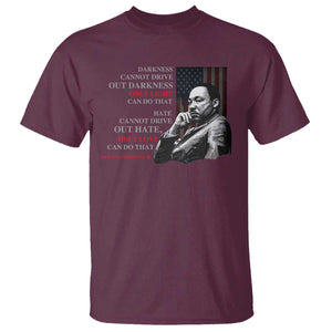 MLK Darkness Cannot Drive Out Darkness Only Light Can Do That T Shirt Martin Luther King TS11 Maroon Print Your Wear