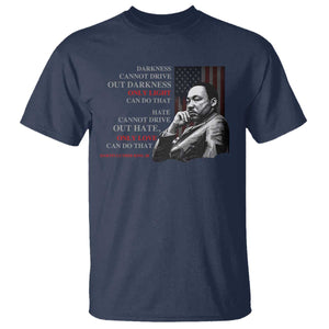 MLK Darkness Cannot Drive Out Darkness Only Light Can Do That T Shirt Martin Luther King TS11 Navy Print Your Wear