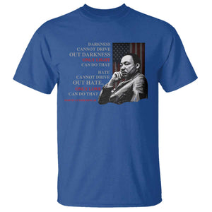 MLK Darkness Cannot Drive Out Darkness Only Light Can Do That T Shirt Martin Luther King TS11 Royal Blue Print Your Wear