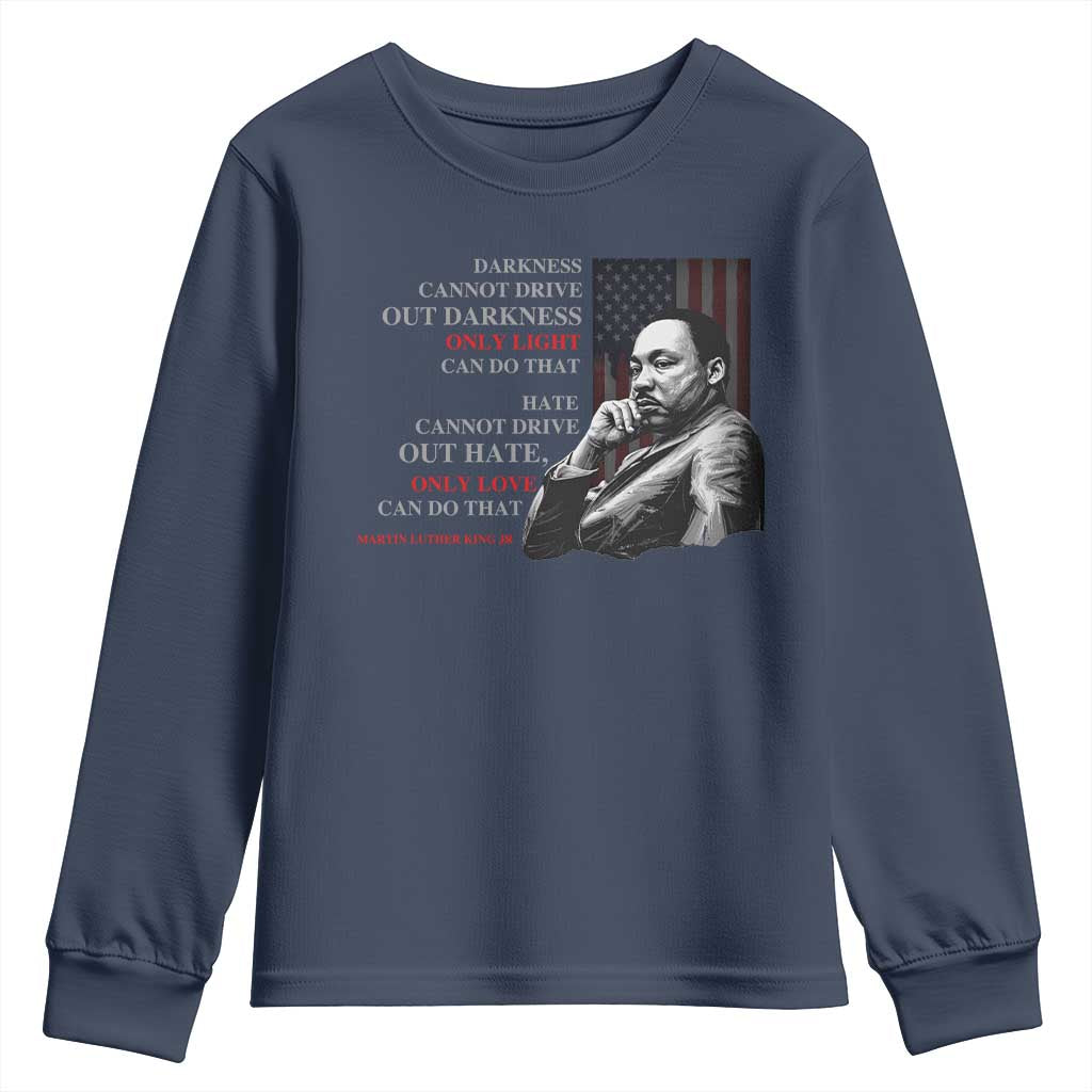 MLK Darkness Cannot Drive Out Darkness Only Light Can Do That Youth Sweatshirt Martin Luther King TS11 Navy Print Your Wear