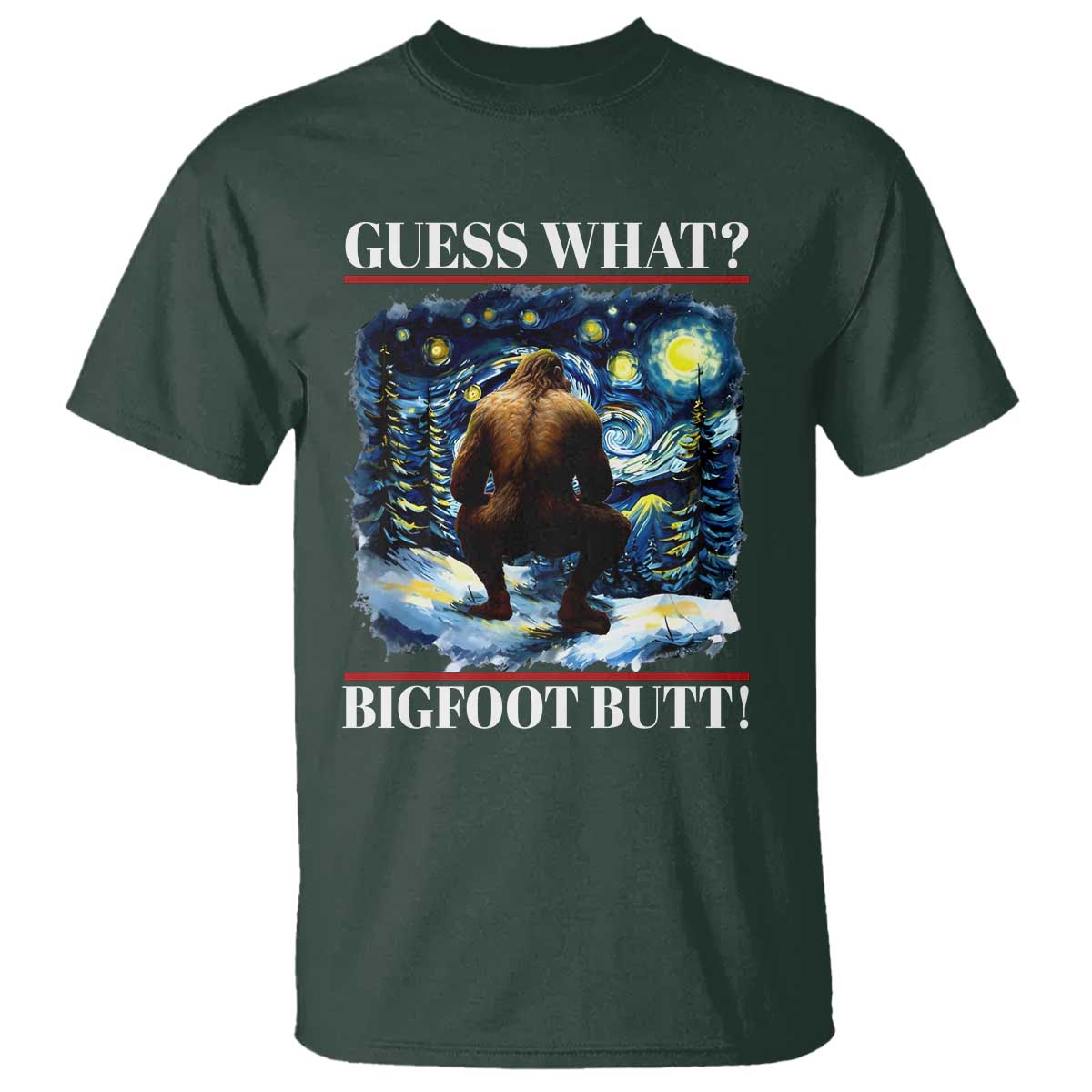 Funny Bigfoot Guess What T Shirt Butt Sasquatch Starry Night TS11 Dark Forest Green Print Your Wear