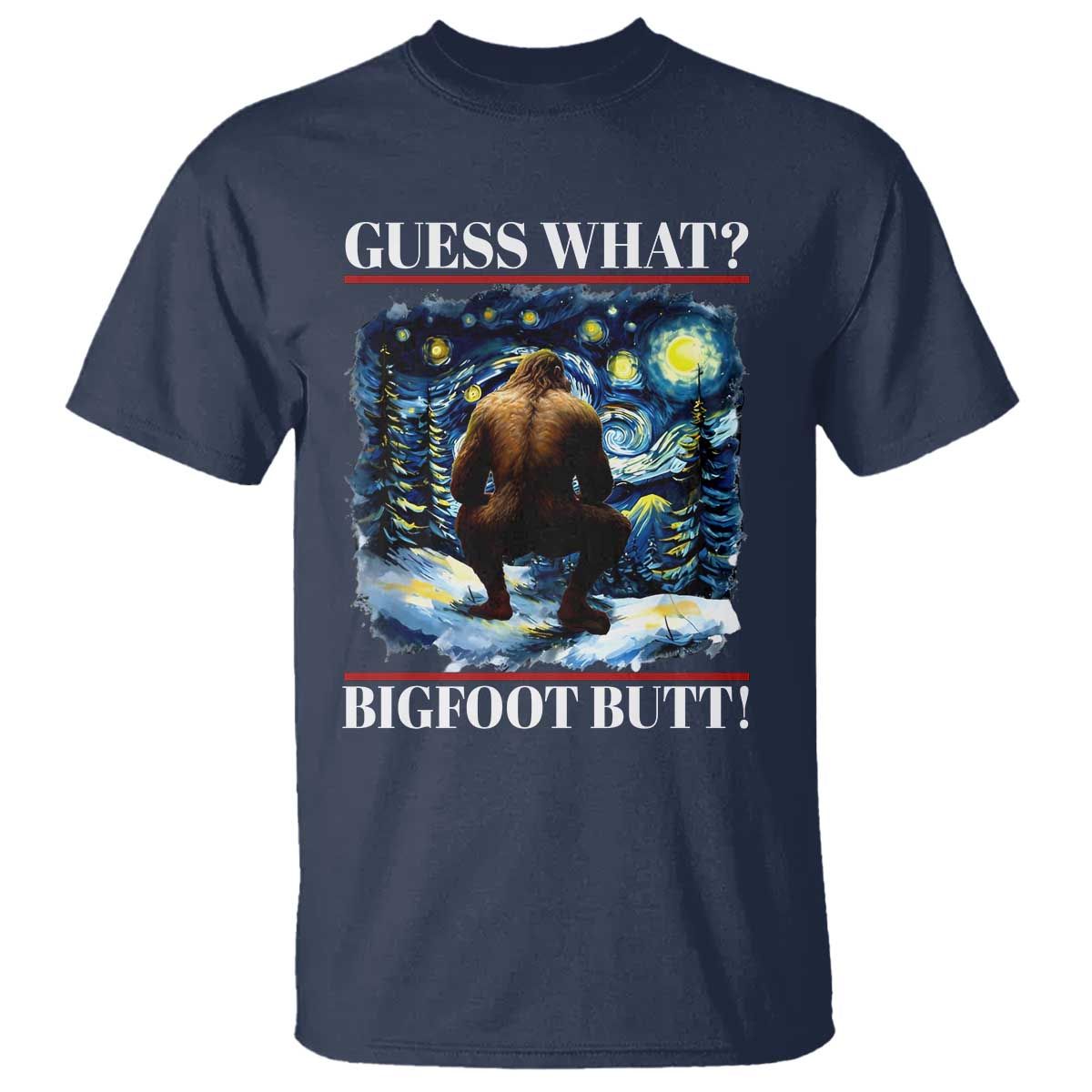 Funny Bigfoot Guess What T Shirt Butt Sasquatch Starry Night TS11 Navy Print Your Wear