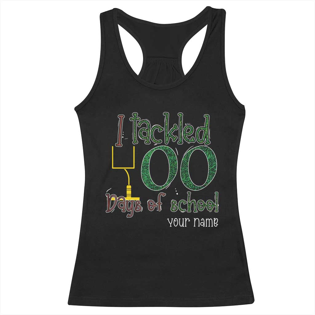 Personalized 100TH Day Of School Football Racerback Tank Top Custom Text I Tackled 100 Days Of School TS11 Black Print Your Wear