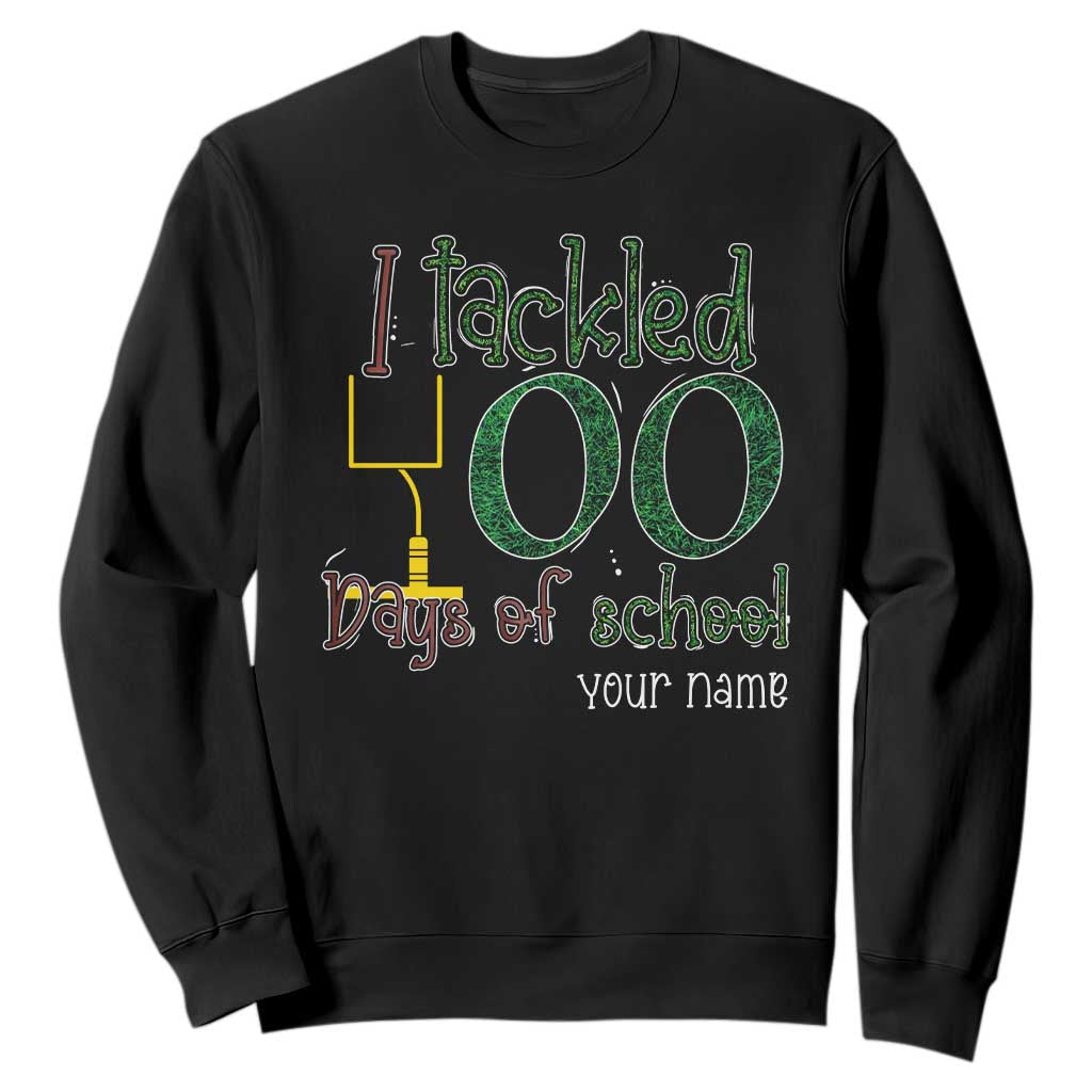 Personalized 100TH Day Of School Football Sweatshirt Custom Text I Tackled 100 Days Of School TS11 Black Print Your Wear