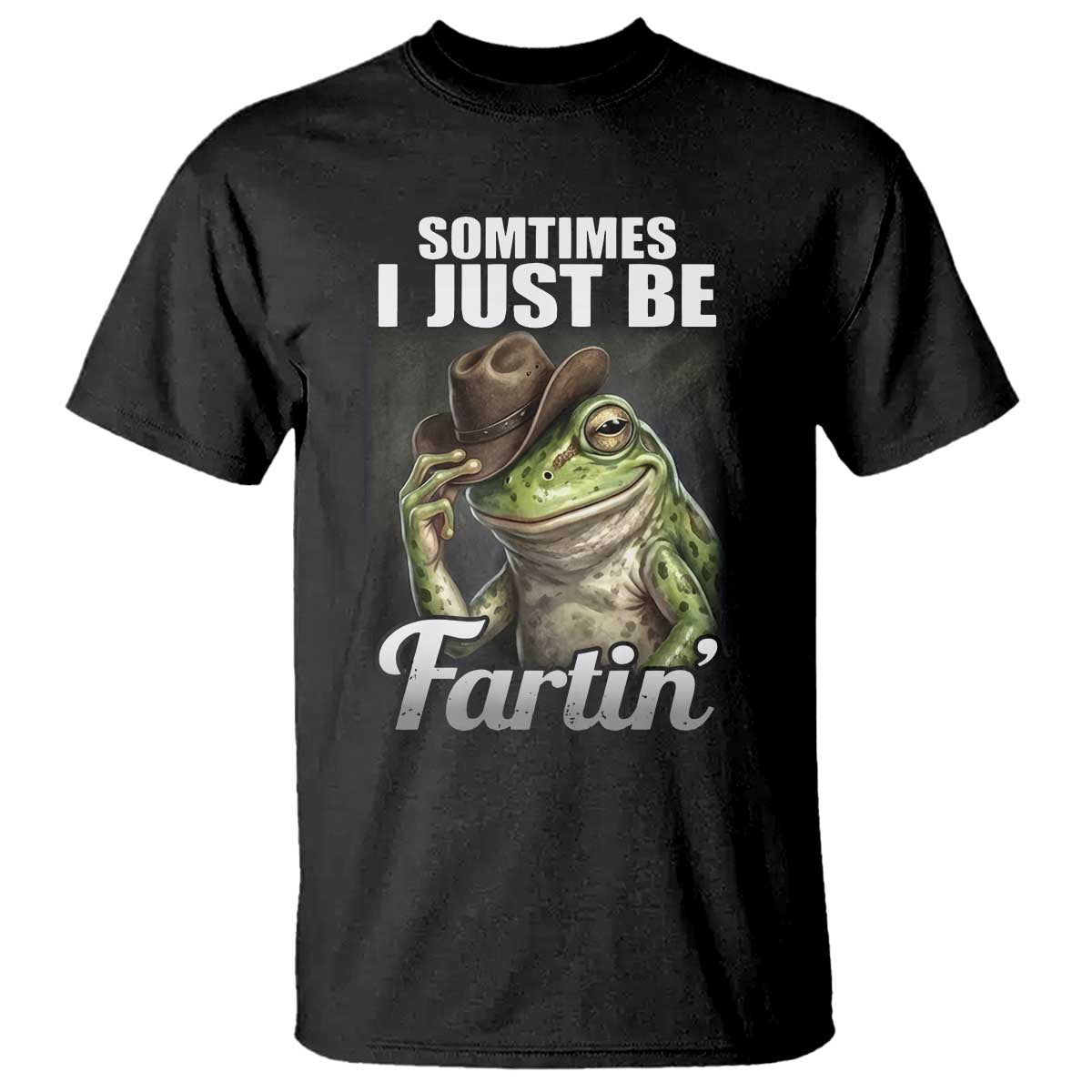 Funny Sometimes I Just Be Fartin Cowboy Frog T Shirt TS11 Black Print Your Wear
