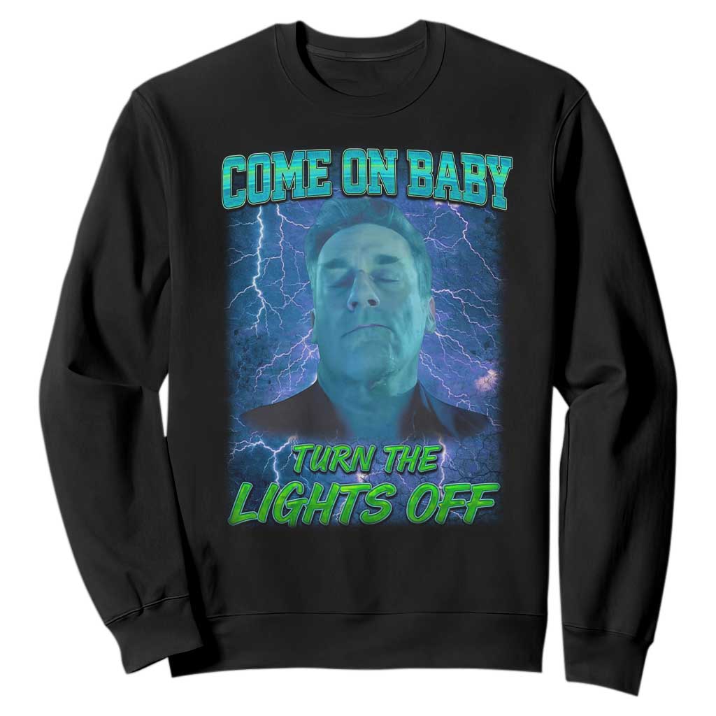 Funny Come On Baby Turn The Lights Off Sweatshirt Dance Club Meme TS11 Black Print Your Wear