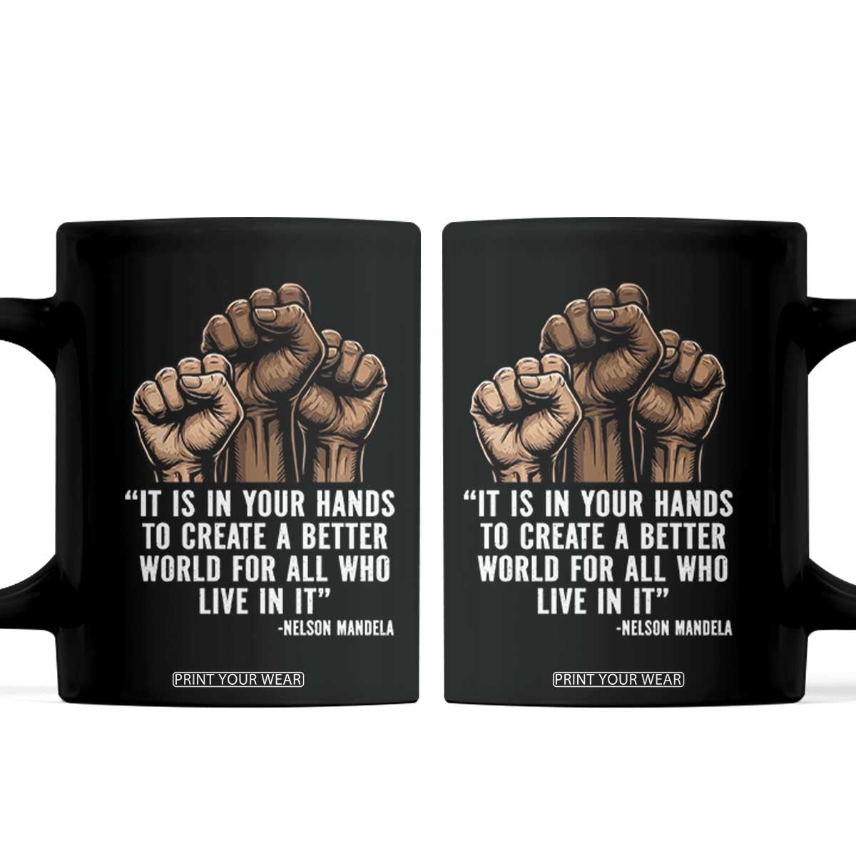 Nelson Mandela Coffee Mug It Is In Your Hands To Create A Better World For All Who Live In It TS11 Black Print Your Wear