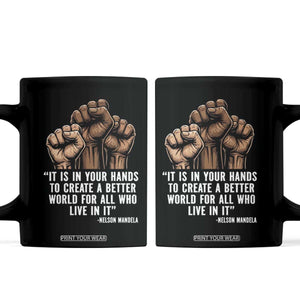 Nelson Mandela Coffee Mug It Is In Your Hands To Create A Better World For All Who Live In It TS11 Black Print Your Wear