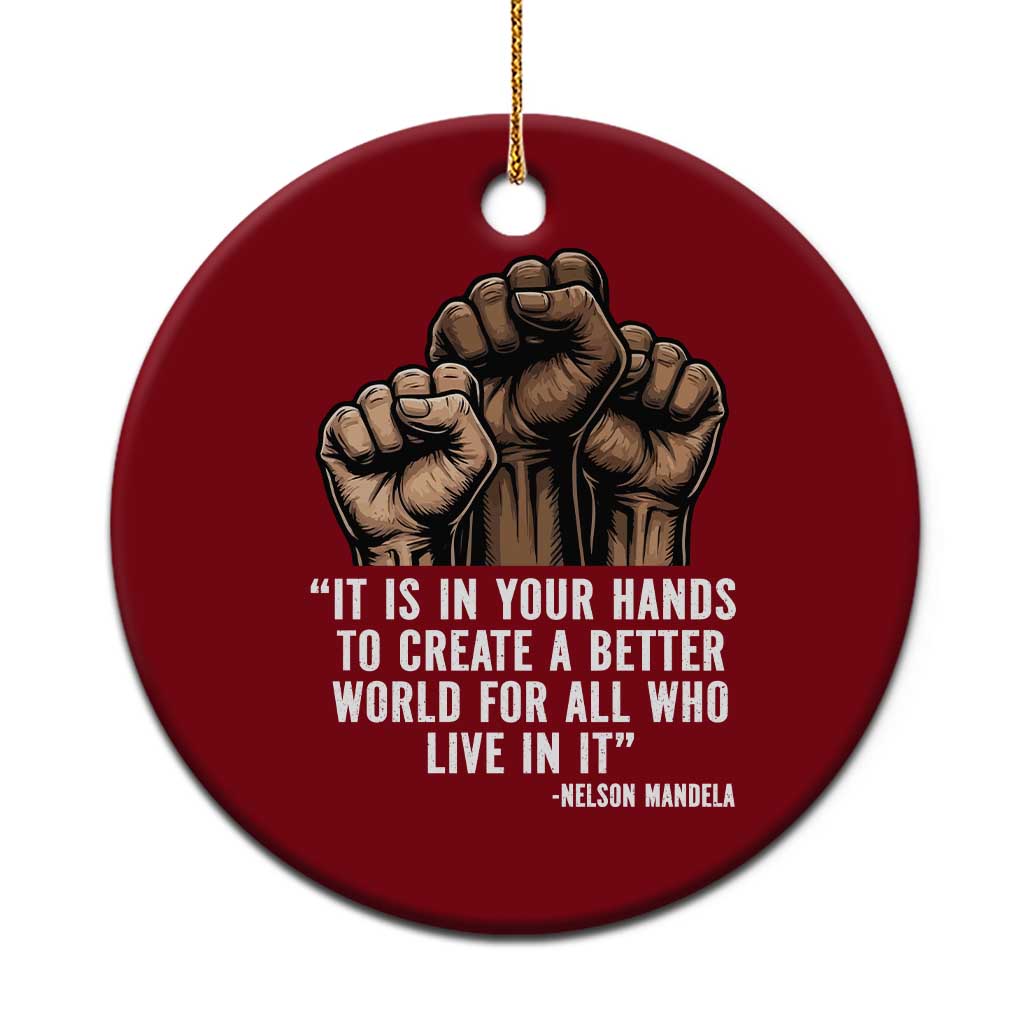 Nelson Mandela Ceramic Ornament It Is In Your Hands To Create A Better World For All Who Live In It TS11 1pc Red Print Your Wear