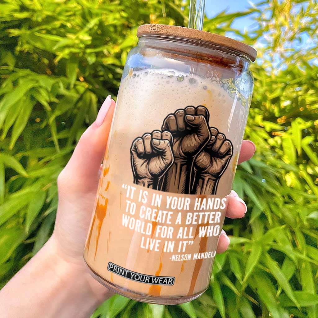 Nelson Mandela Glass Can It Is In Your Hands To Create A Better World For All Who Live In It TS11 Black Print Your Wear