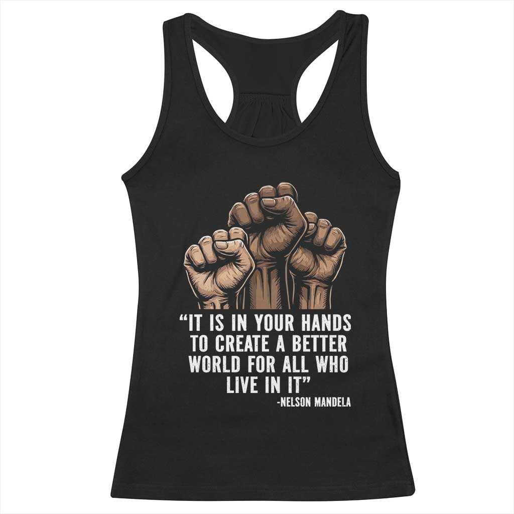 Nelson Mandela Racerback Tank Top It Is In Your Hands To Create A Better World For All Who Live In It TS11 Black Print Your Wear