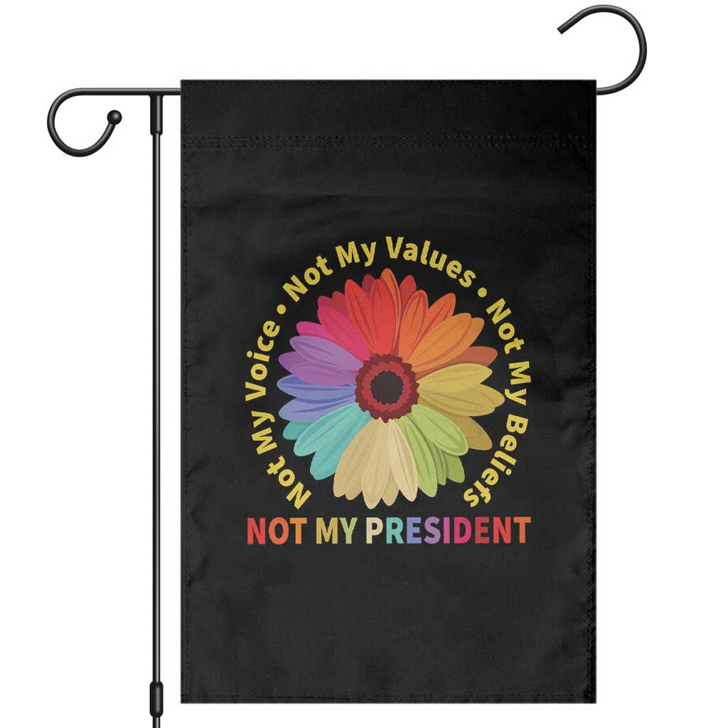 Not My President Not My Voice Not My Values Not My Beliefs Garden Flag Multicolored Flowers TS11 Black Print Your Wear