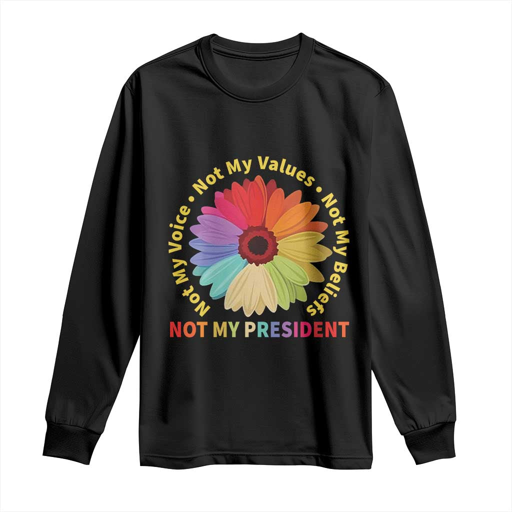 Not My President Not My Voice Not My Values Not My Beliefs Long Sleeve Shirt Multicolored Flowers TS11 Black Print Your Wear