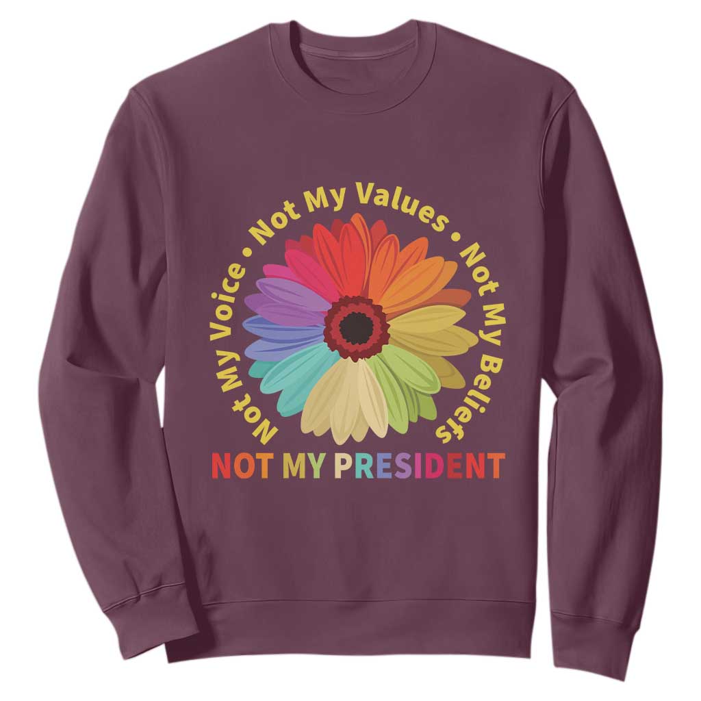 Not My President Not My Voice Not My Values Not My Beliefs Sweatshirt Multicolored Flowers TS11 Maroon Print Your Wear