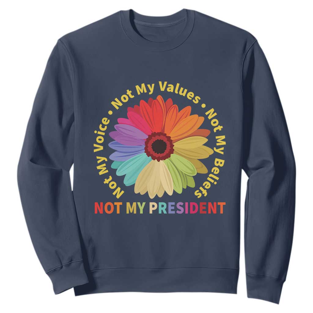 Not My President Not My Voice Not My Values Not My Beliefs Sweatshirt Multicolored Flowers TS11 Navy Print Your Wear