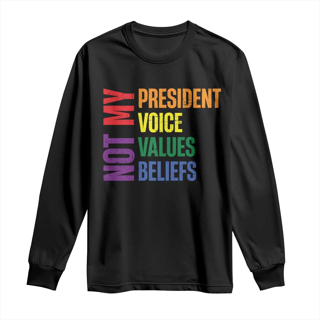 Not My President Not My Voice Not My Values Not My Beliefs Long Sleeve Shirt Vintage Rainbow Text TS11 Black Print Your Wear