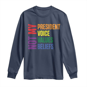 Not My President Not My Voice Not My Values Not My Beliefs Long Sleeve Shirt Vintage Rainbow Text TS11 Navy Print Your Wear