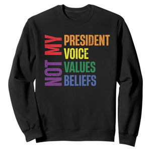 Not My President Not My Voice Not My Values Not My Beliefs Sweatshirt Vintage Rainbow Text TS11 Black Print Your Wear